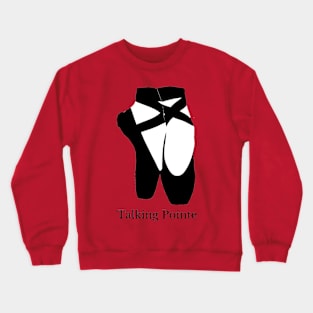 TALKING POINTE Crewneck Sweatshirt